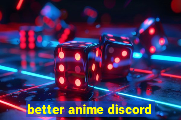 better anime discord